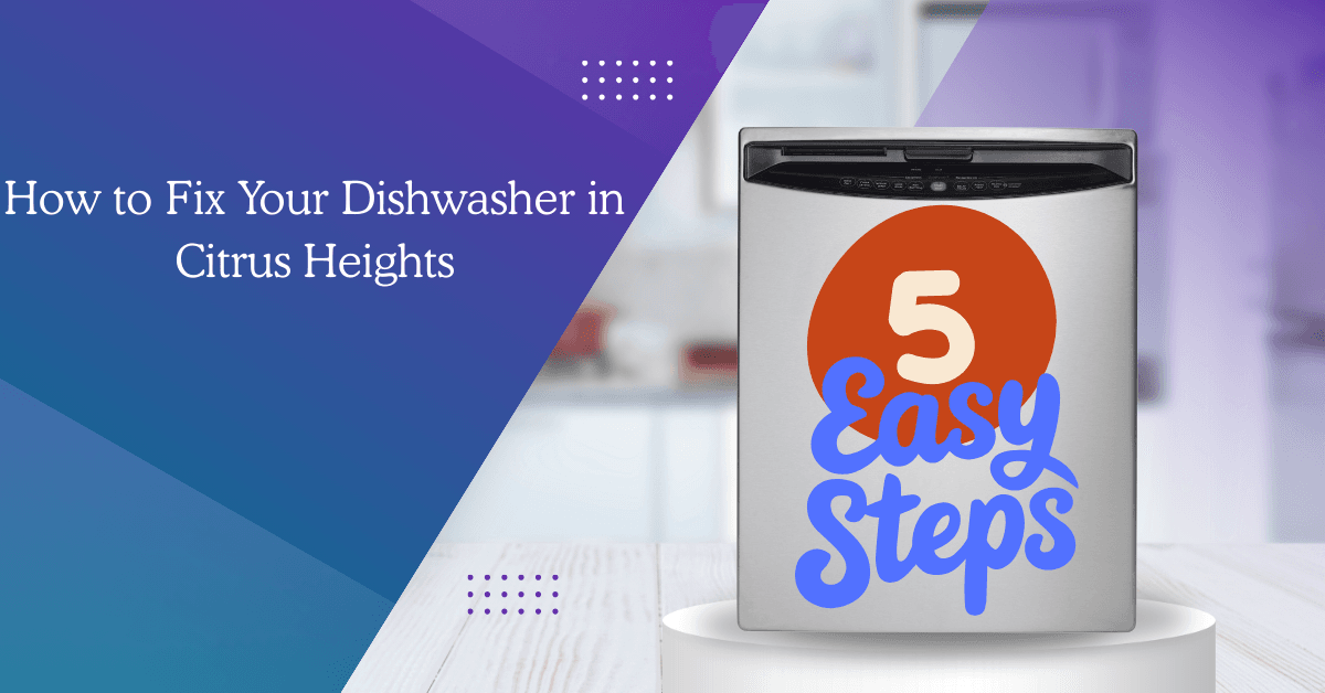 How to Fix Your Dishwasher in Citrus Heights